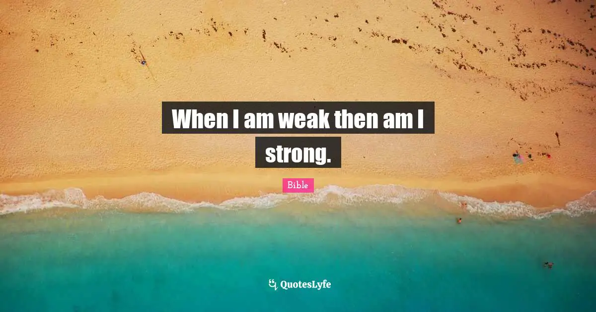 When I am weak then am I strong.