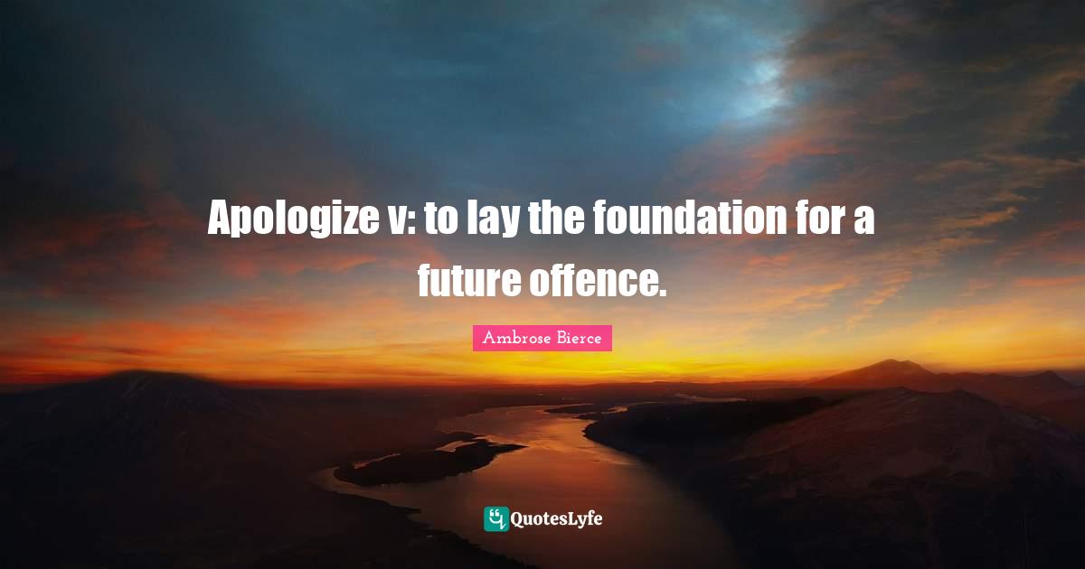 Apologize v: to lay the foundation for a future offence.