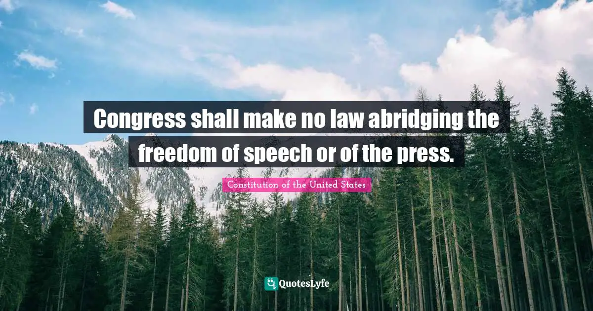 Congress shall make no law abridging the freedom of speech or of the press.