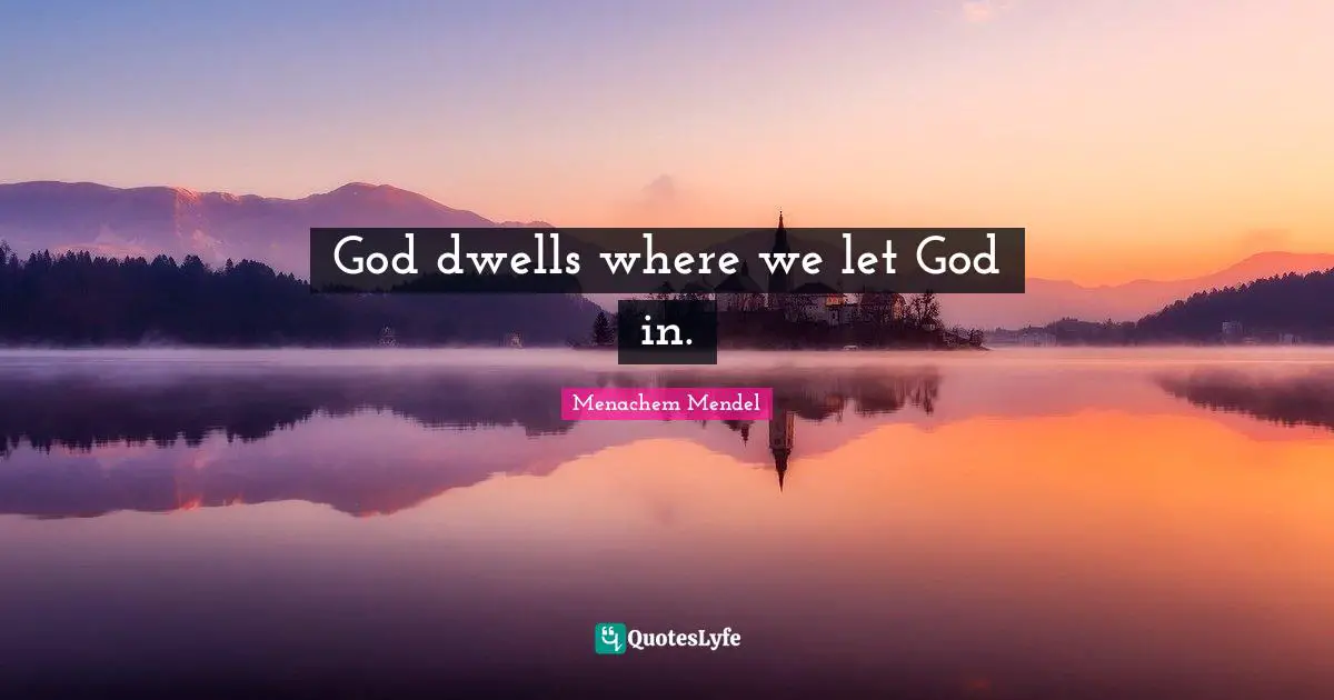 God dwells where we let God in.