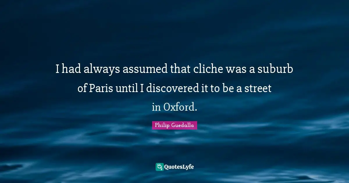 I had always assumed that cliche was a suburb of Paris until I discovered it to be a street in Oxford.
