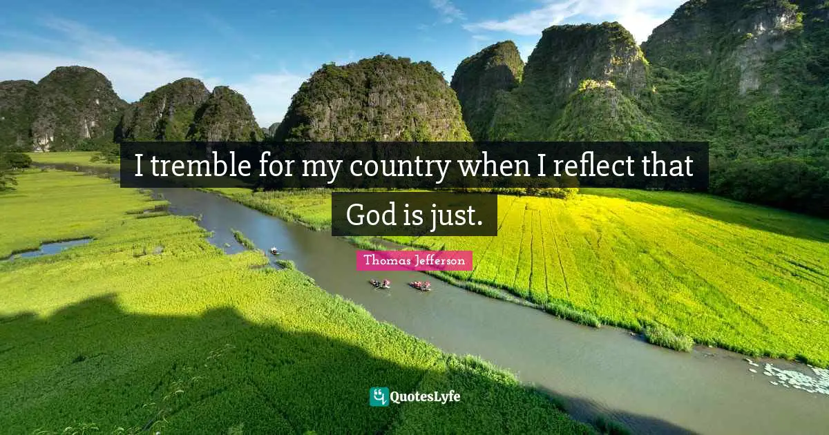 I tremble for my country when I reflect that God is just.
