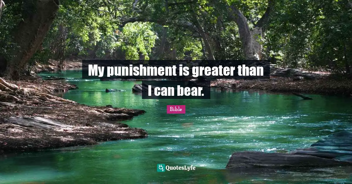 My punishment is greater than I can bear.