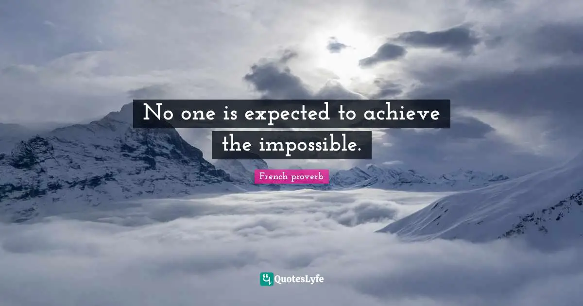 No one is expected to achieve the impossible.