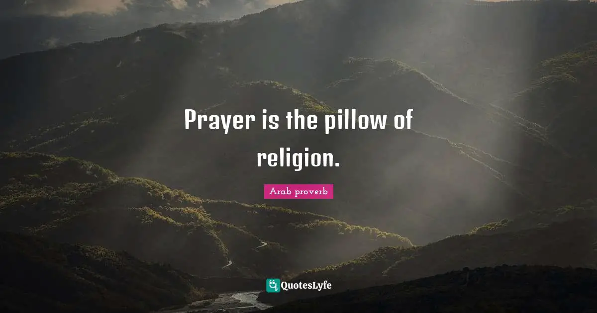 Prayer is the pillow of religion.