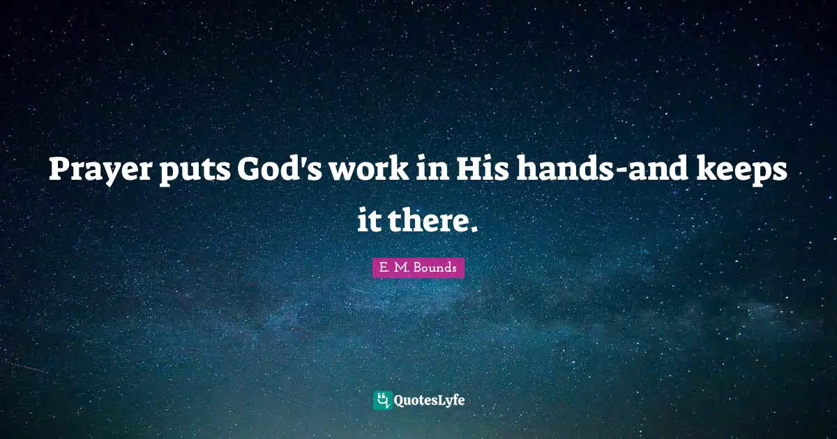Prayer puts God's work in His hands-and keeps it there.