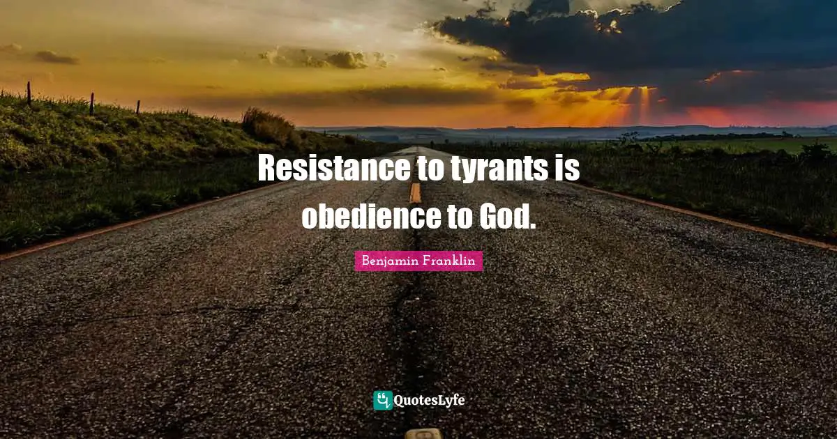 Resistance to tyrants is obedience to God.