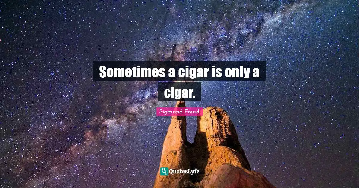Sometimes a cigar is only a cigar.