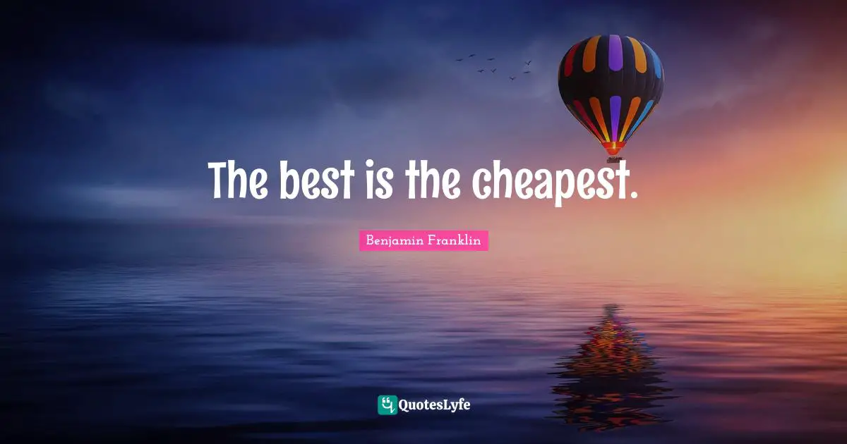 The best is the cheapest.