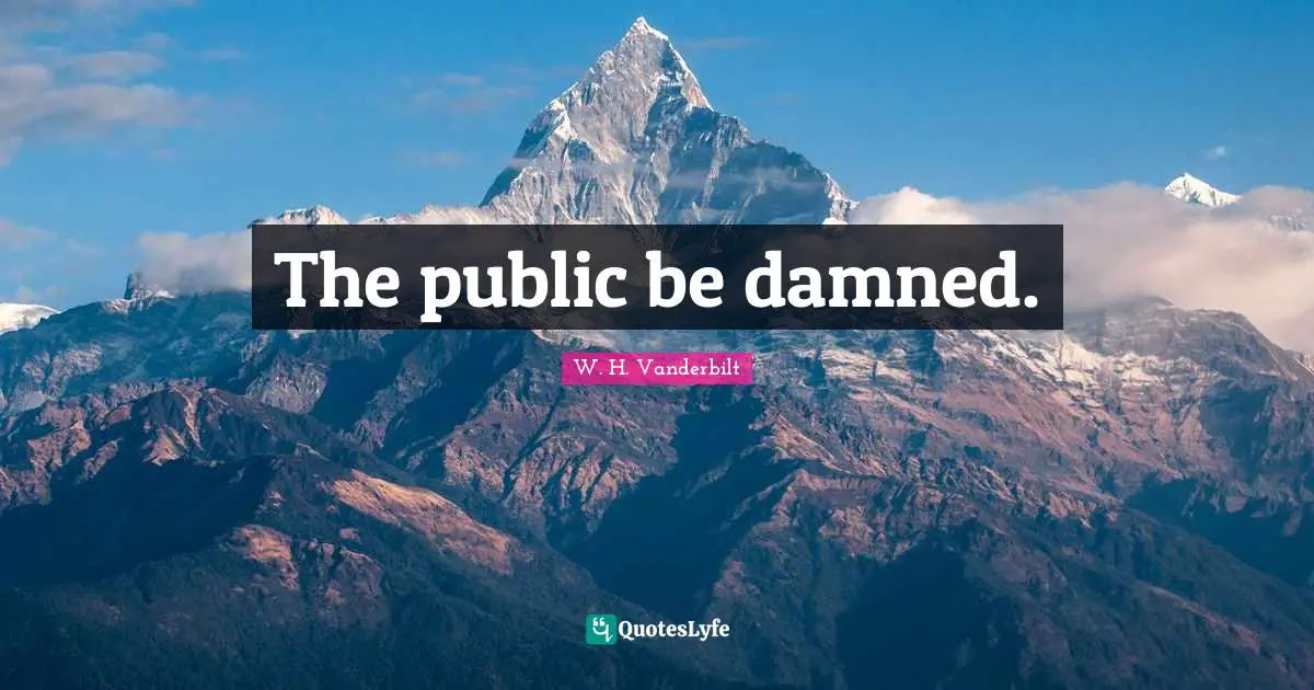 The public be damned.