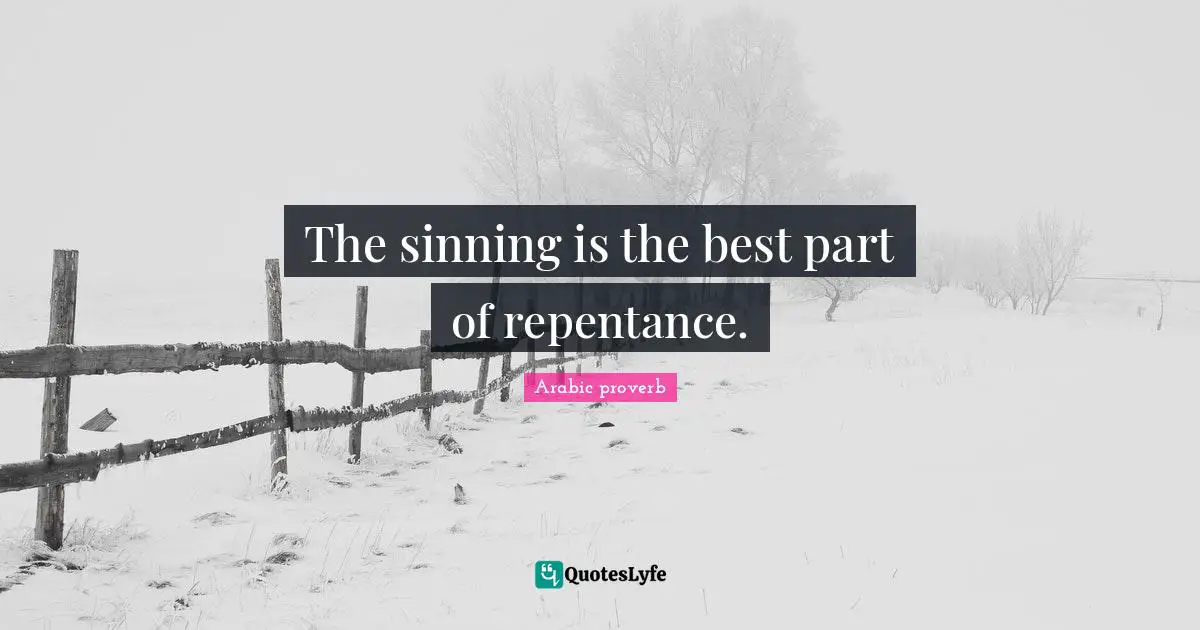 The sinning is the best part of repentance.