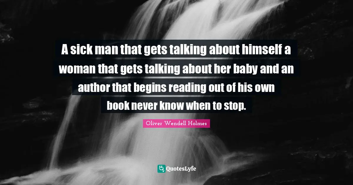 A sick man that gets talking about himself a woman that gets talking about her baby and an author that begins reading out of his own book never know when to stop.