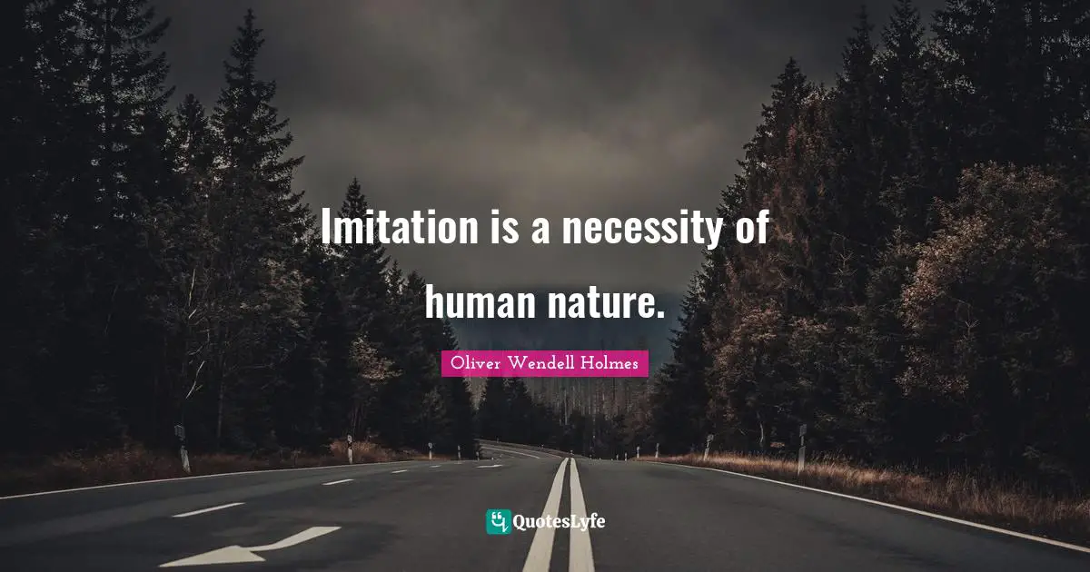 Imitation is a necessity of human nature.