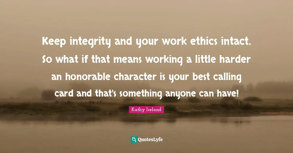 Keep integrity and your work ethics intact. So what if that means working a little harder an honorable character is your best calling card and that's something anyone can have!