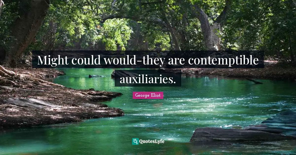 Might could would-they are contemptible auxiliaries.