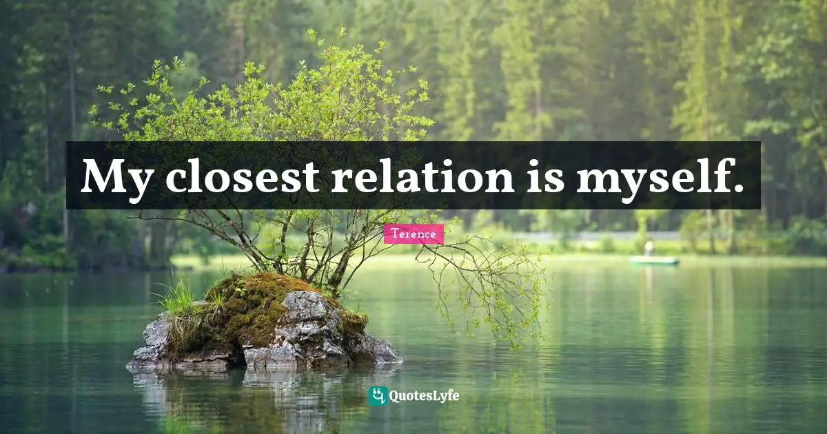 My closest relation is myself.