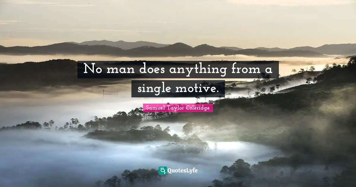 Self Knowledge Quotes: "No man does anything from a single motive."