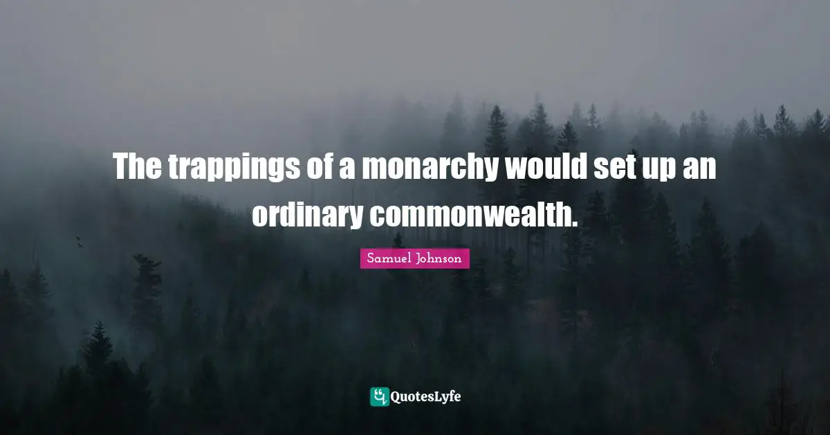 The trappings of a monarchy would set up an ordinary commonwealth.