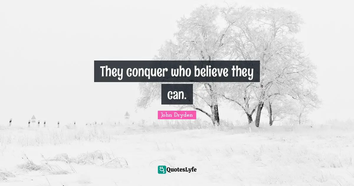 They conquer who believe they can.
