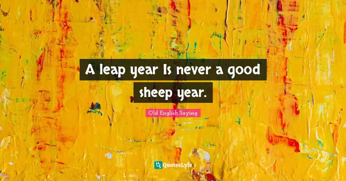 A leap year Is never a good sheep year.