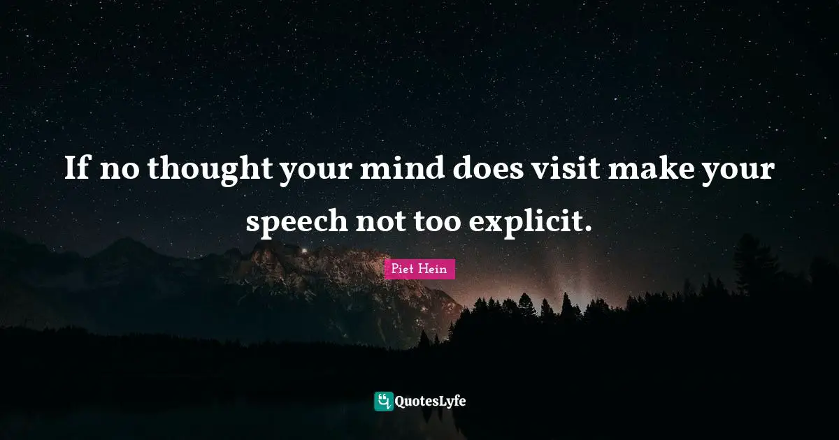 If no thought your mind does visit make your speech not too explicit.