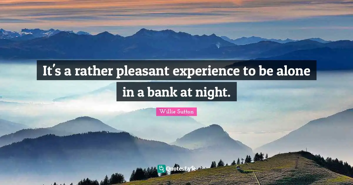 It's a rather pleasant experience to be alone in a bank at night.