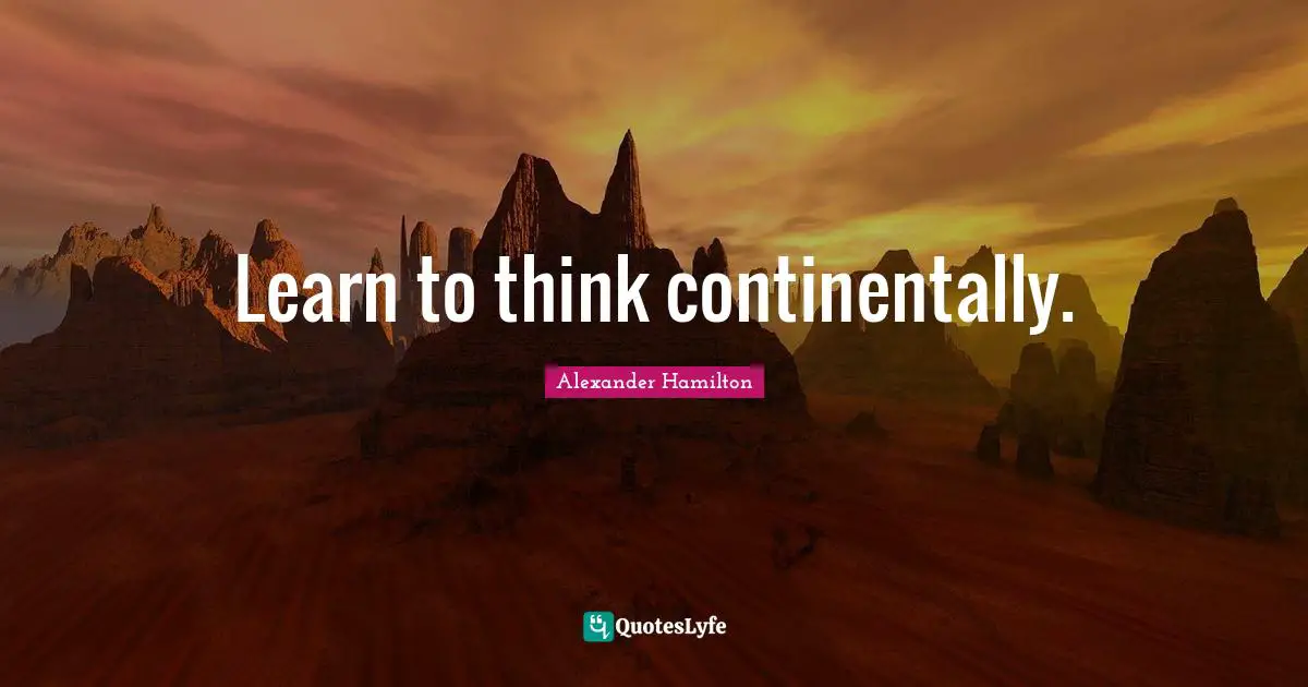 Learn to think continentally.