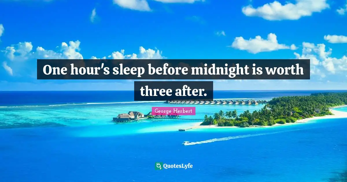 One hour's sleep before midnight is worth three after.