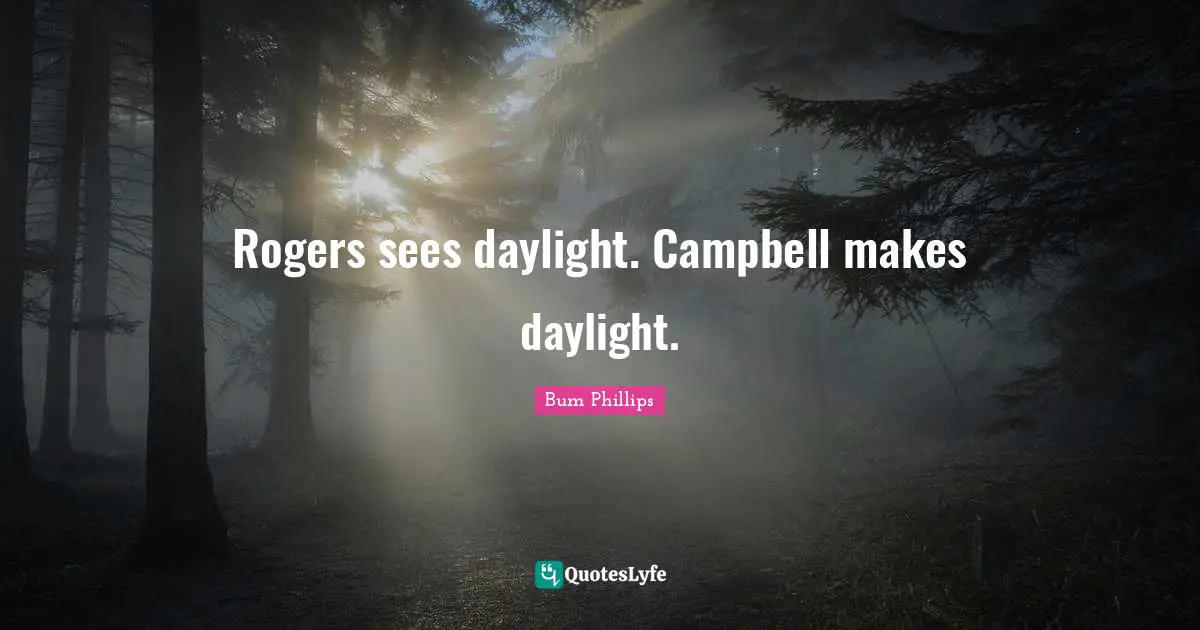 Rogers sees daylight. Campbell makes daylight.