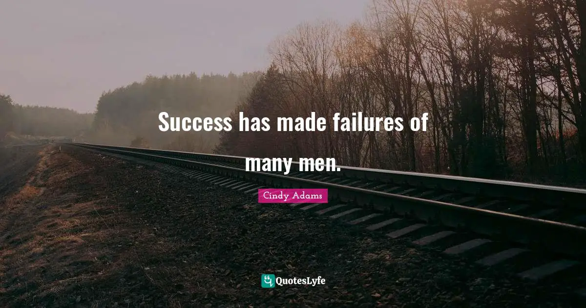 Success has made failures of many men.