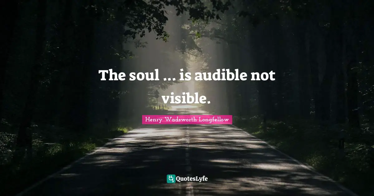 The soul ... is audible not visible.