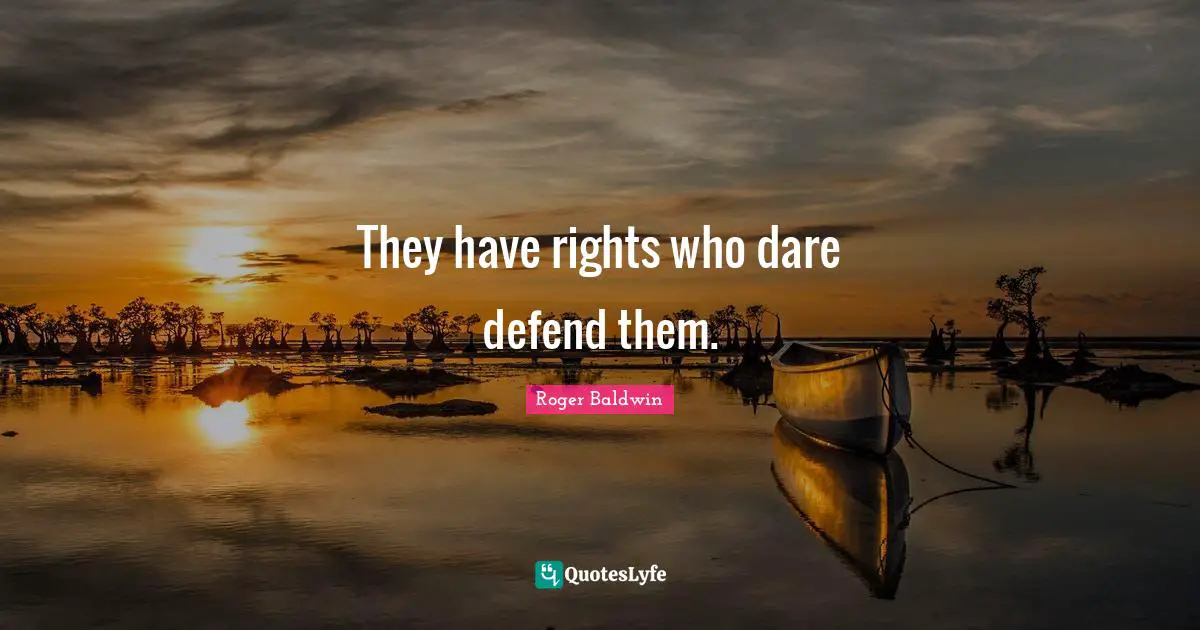 They have rights who dare defend them.