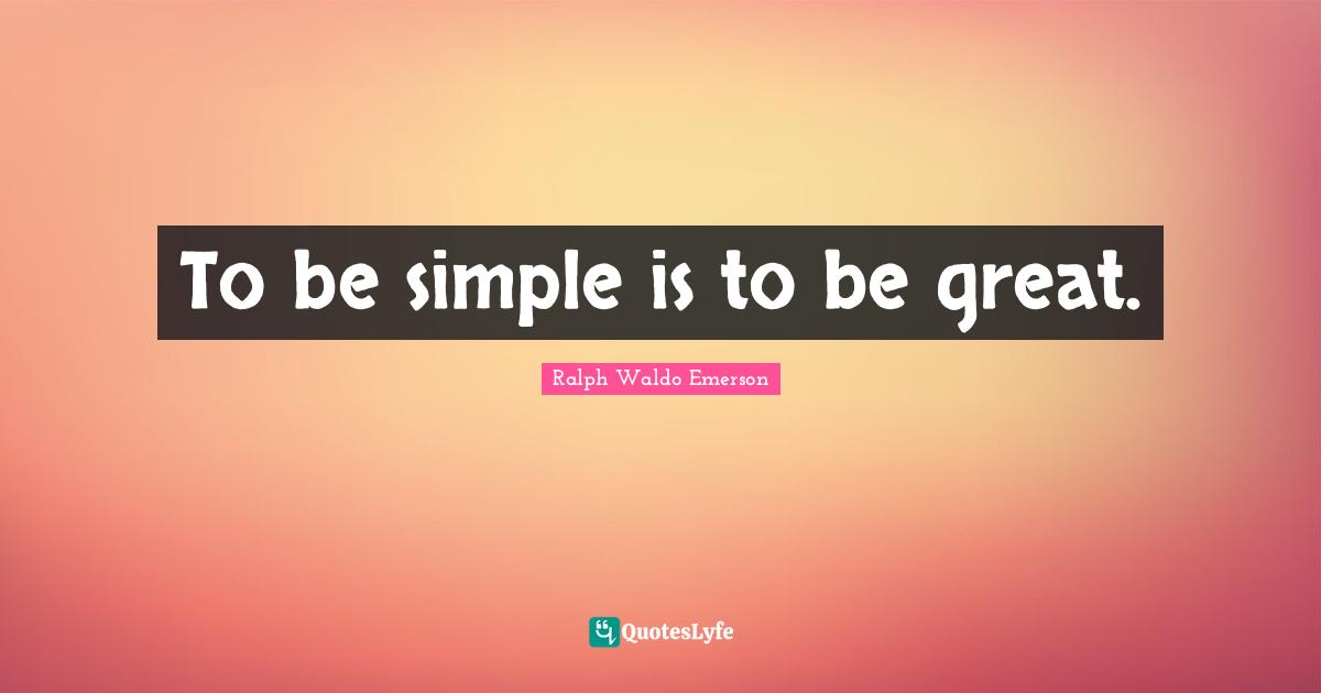 To be simple is to be great.