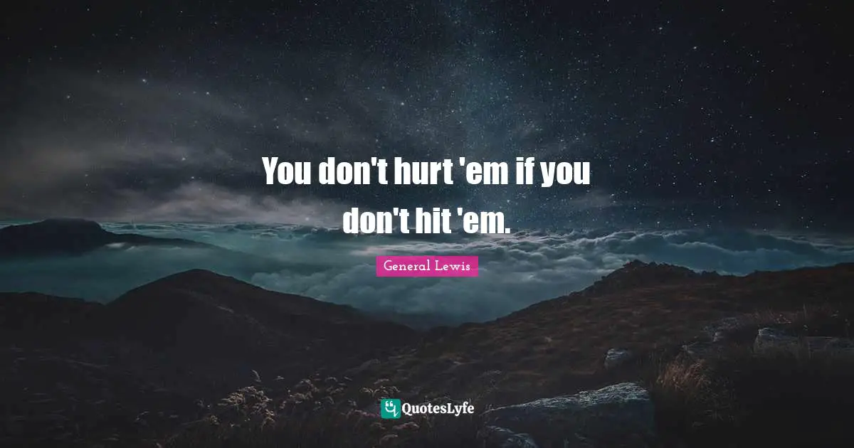 You don't hurt 'em if you don't hit 'em.