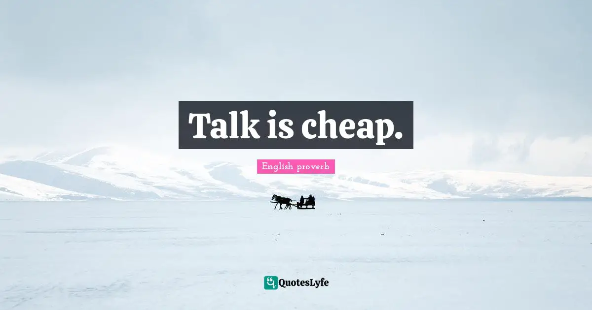 Talk is cheap.