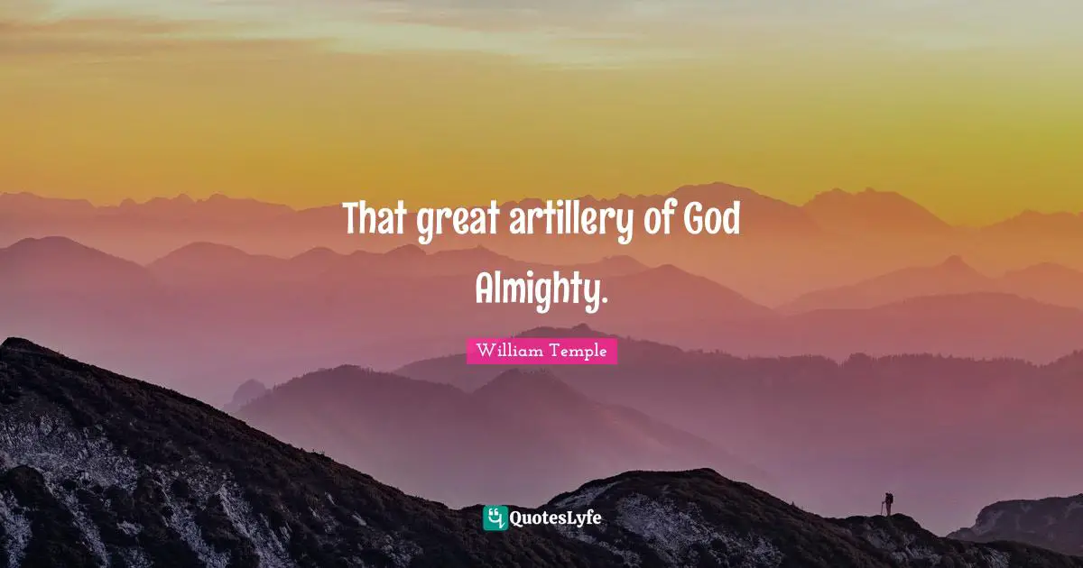 That great artillery of God Almighty.