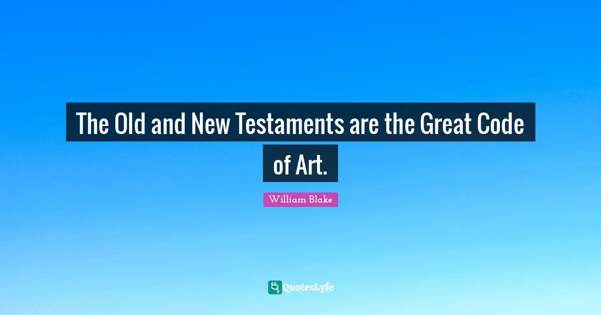 The Old and New Testaments are the Great Code of Art.