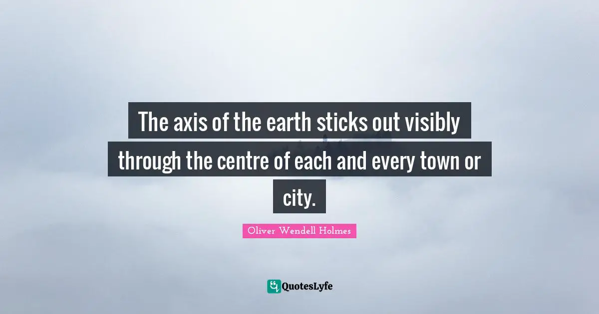 The axis of the earth sticks out visibly through the centre of each and every town or city.