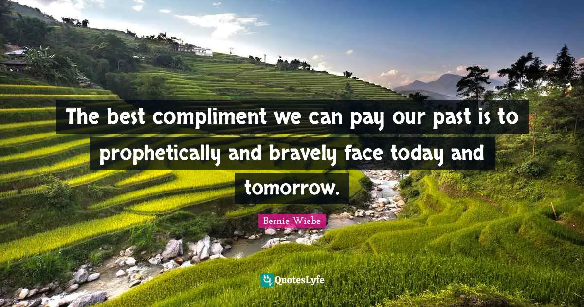 The best compliment we can pay our past is to prophetically and bravely face today and tomorrow.