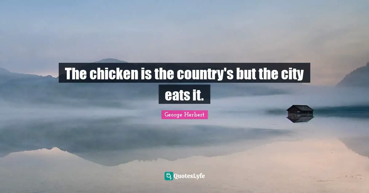 The chicken is the country's but the city eats it.