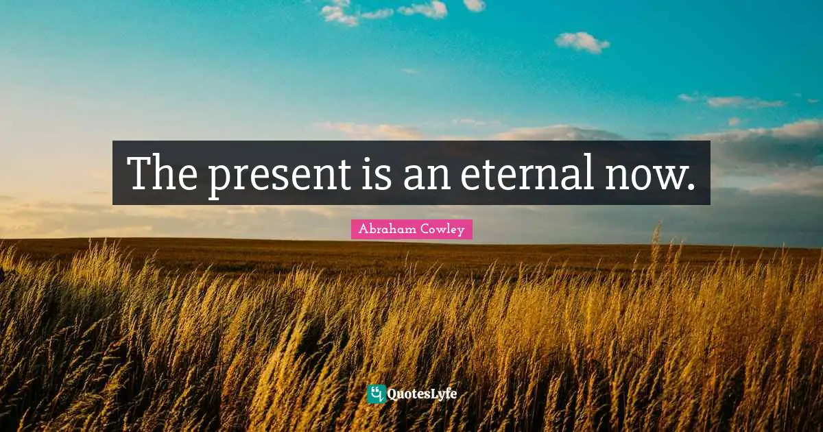 The present is an eternal now.