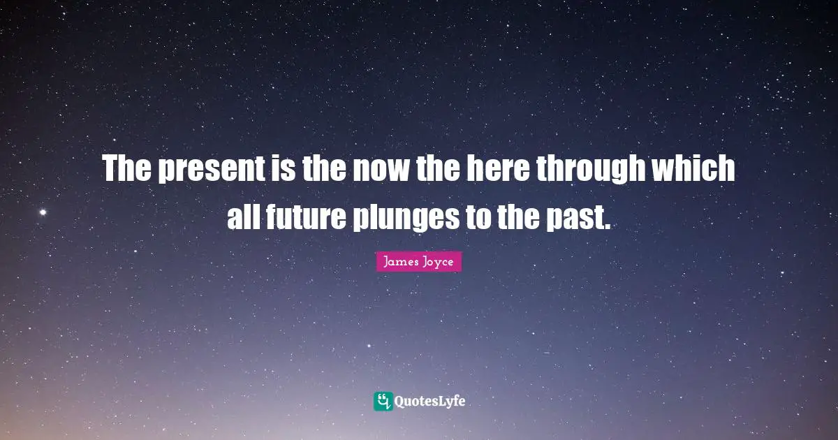 The present is the now the here through which all future plunges to the past.
