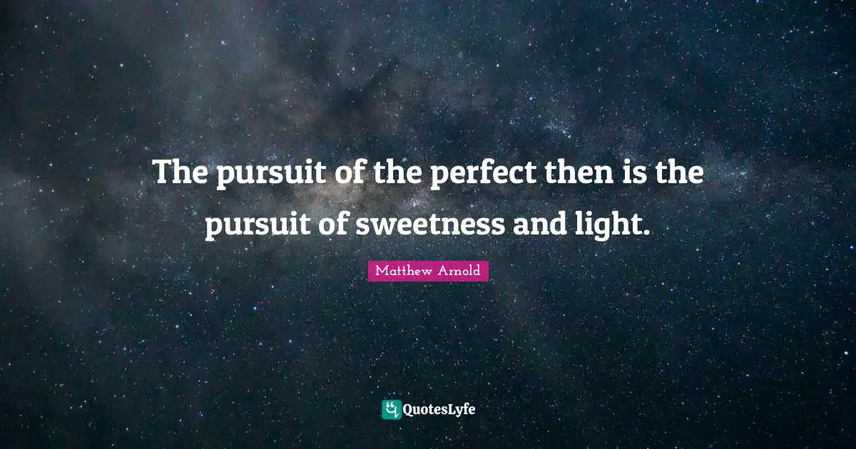 Swans Quotes: "The pursuit of the perfect then is the pursuit of sweetness and light."