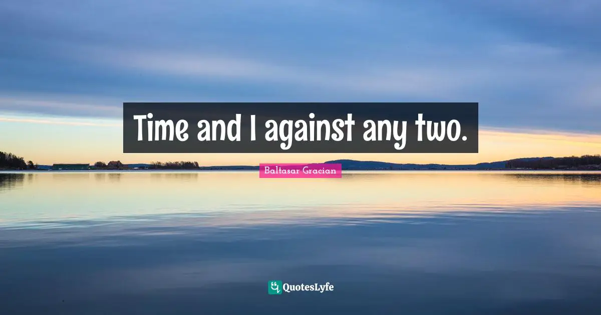 Time and I against any two.