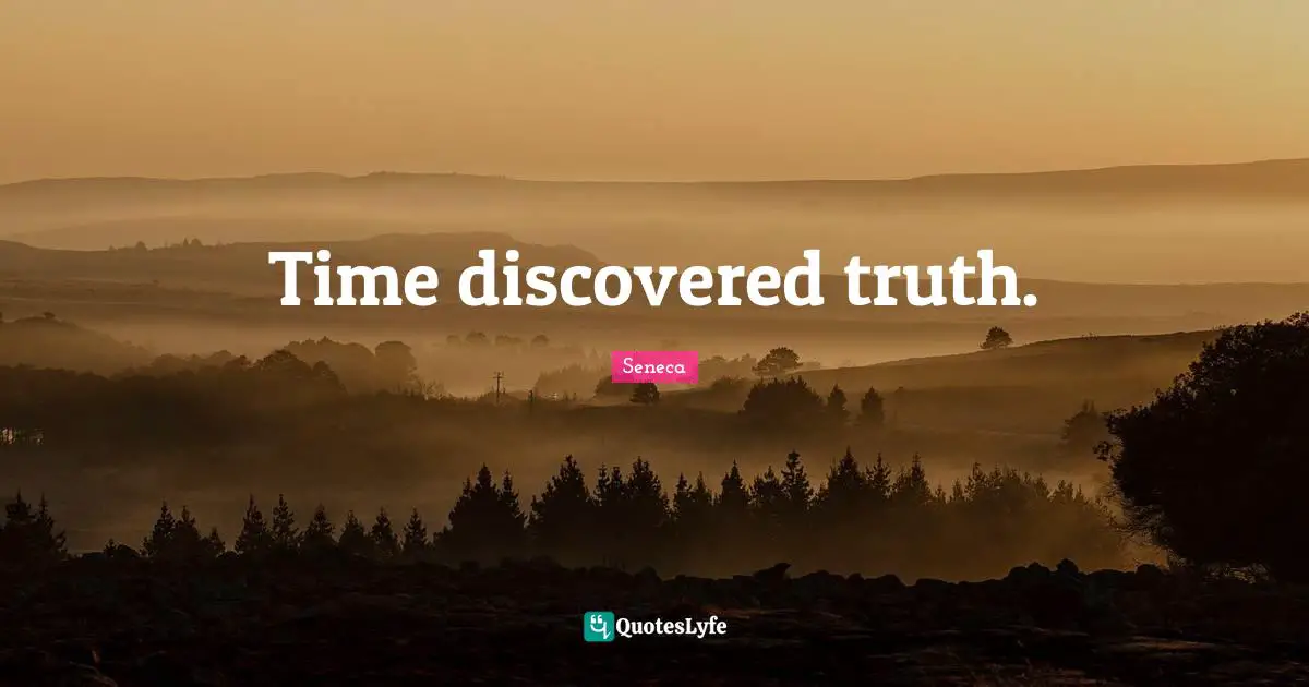 Time discovered truth.