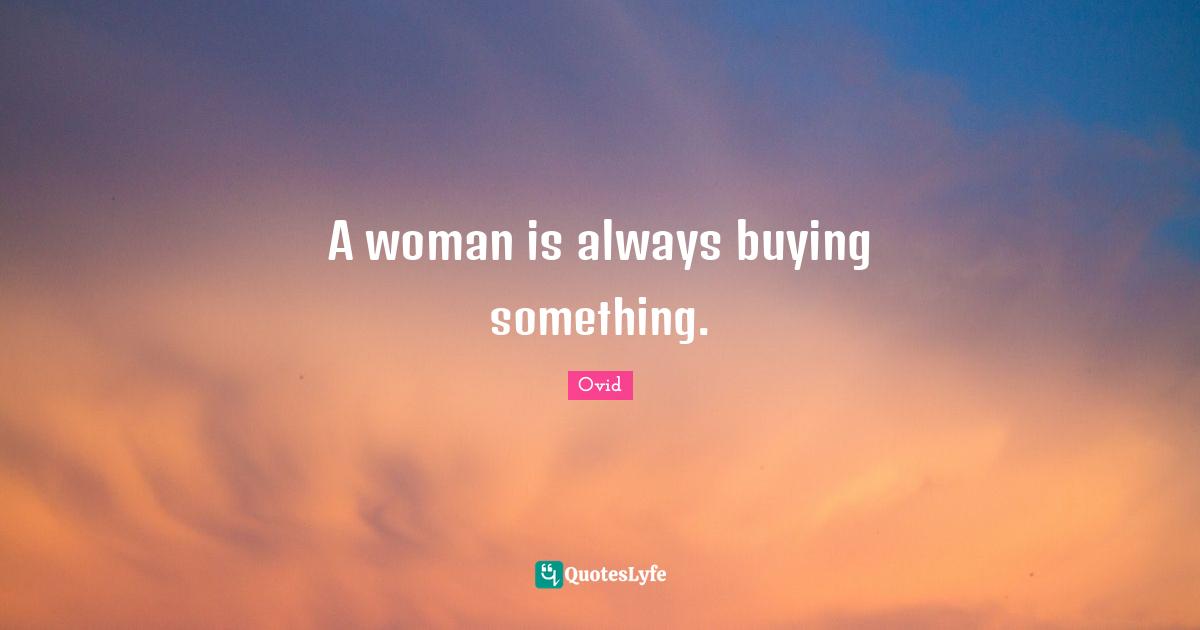 A woman is always buying something.