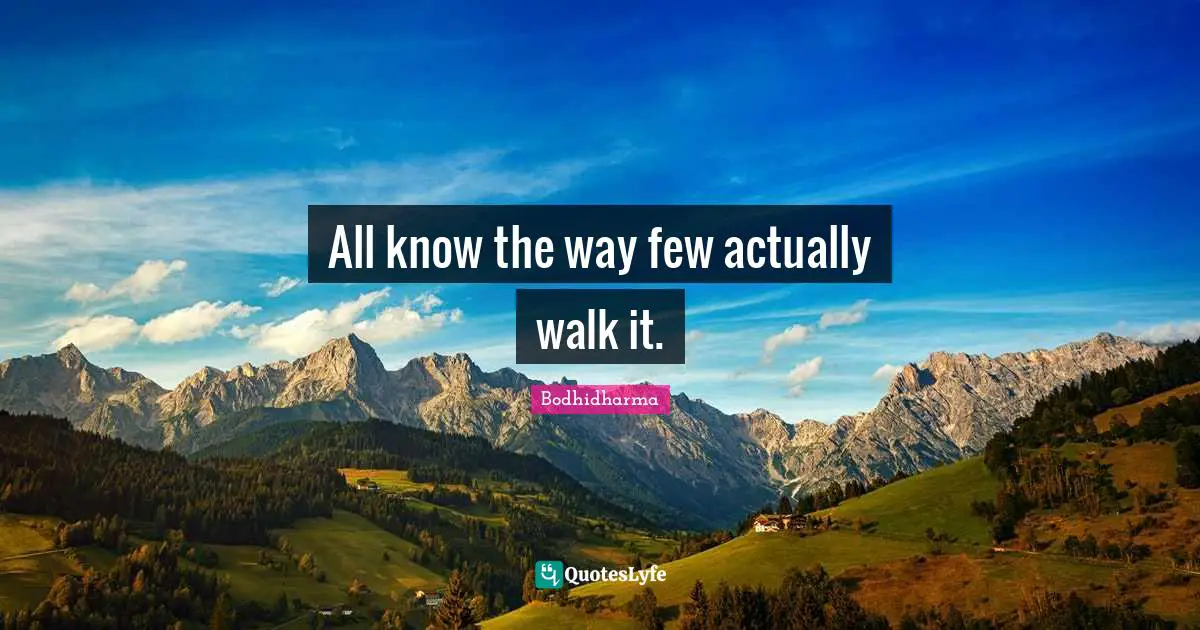 All know the way few actually walk it.