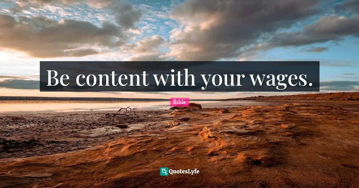 Be content with your wages.