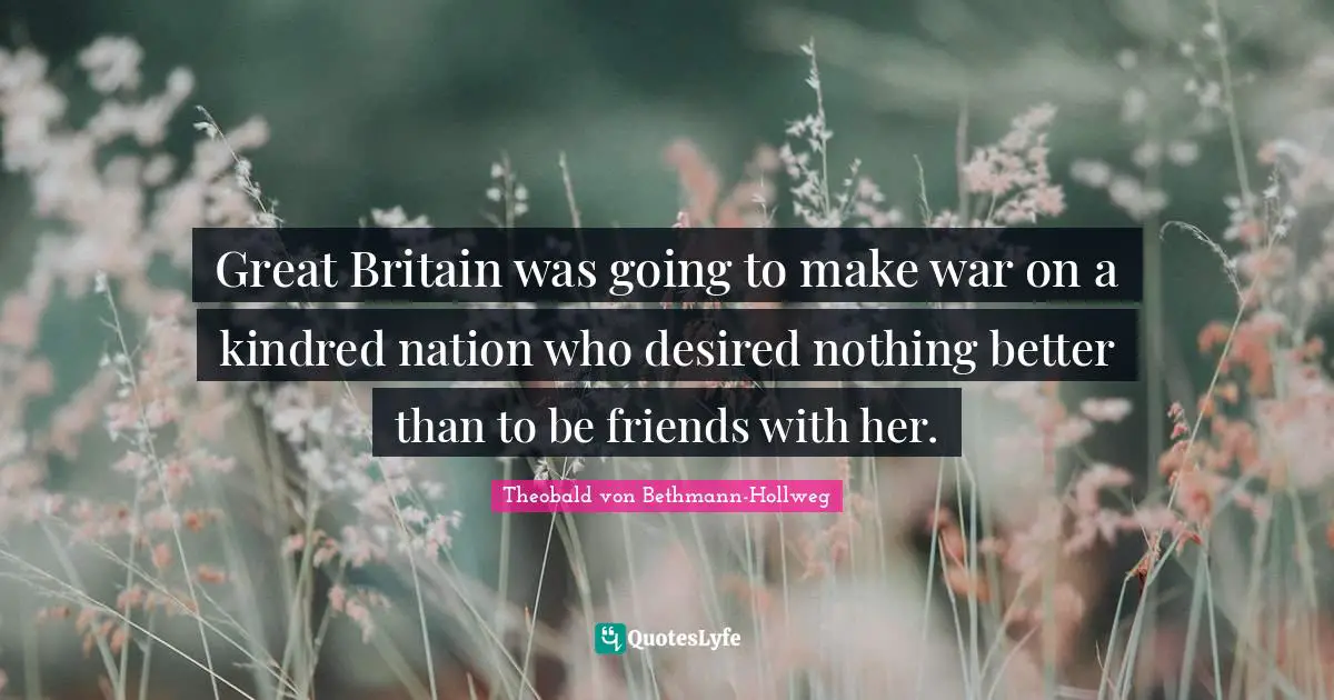 Great Britain was going to make war on a kindred nation who desired nothing better than to be friends with her.