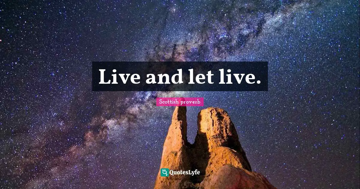 Live and let live.